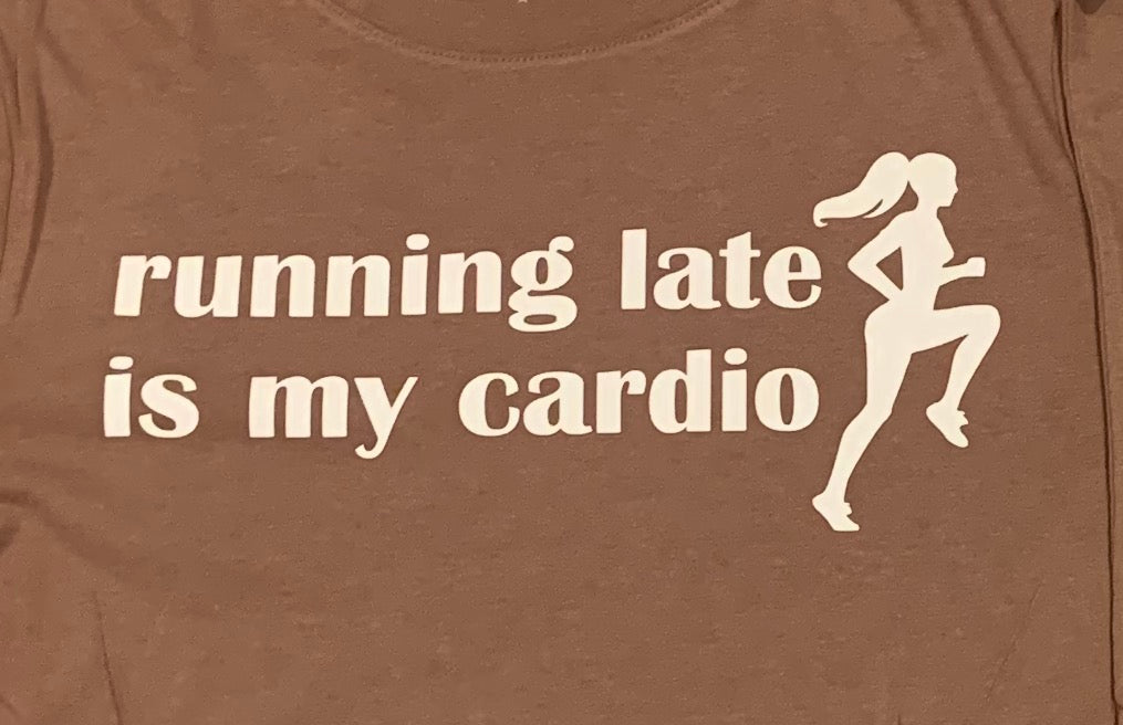 Running late is my cardio